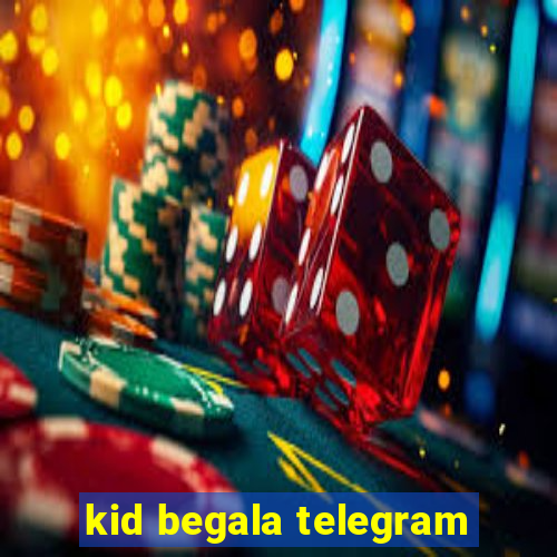 kid begala telegram